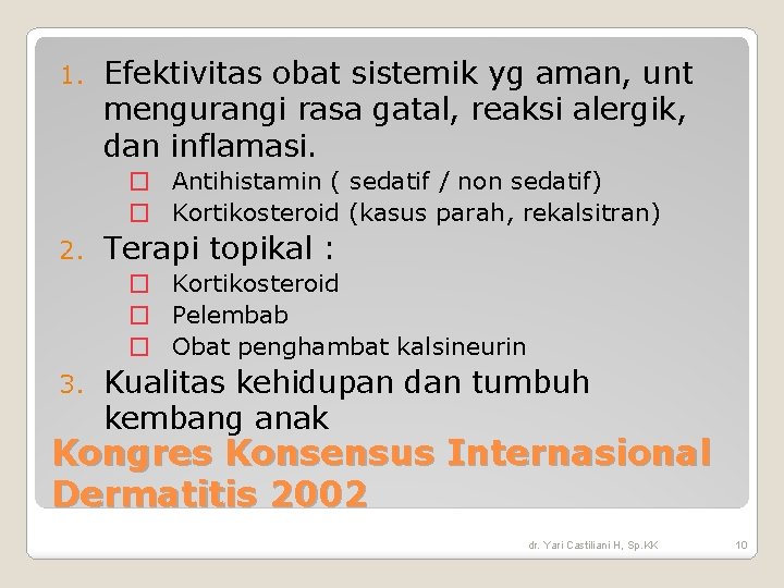 1. Efektivitas obat sistemik yg aman, unt mengurangi rasa gatal, reaksi alergik, dan inflamasi. 1. Efektivitas obat sistemik yg aman, unt mengurangi rasa gatal, reaksi alergik, dan inflamasi.
