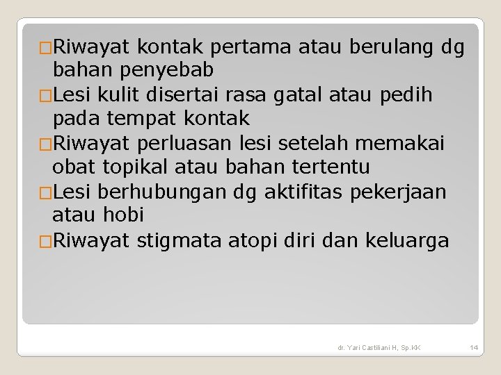 �Riwayat kontak pertama atau berulang dg bahan penyebab �Lesi kulit disertai rasa gatal atau �Riwayat kontak pertama atau berulang dg bahan penyebab �Lesi kulit disertai rasa gatal atau