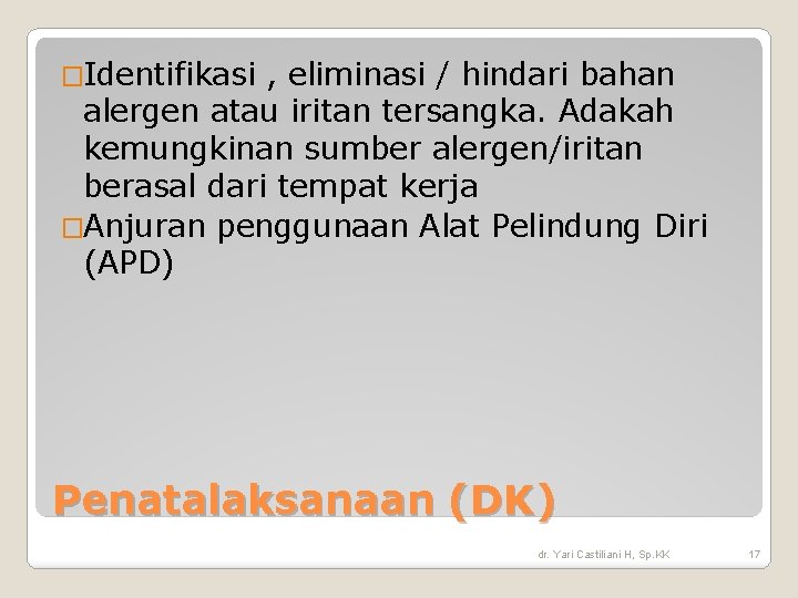 �Identifikasi , eliminasi / hindari bahan alergen atau iritan tersangka. Adakah kemungkinan sumber alergen/iritan �Identifikasi , eliminasi / hindari bahan alergen atau iritan tersangka. Adakah kemungkinan sumber alergen/iritan