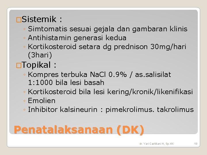�Sistemik : ◦ Simtomatis sesuai gejala dan gambaran klinis ◦ Antihistamin generasi kedua ◦ �Sistemik : ◦ Simtomatis sesuai gejala dan gambaran klinis ◦ Antihistamin generasi kedua ◦