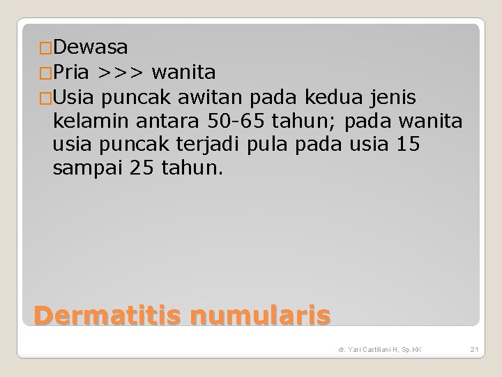 �Dewasa �Pria >>> wanita �Usia puncak awitan pada kedua jenis kelamin antara 50 -65 �Dewasa �Pria >>> wanita �Usia puncak awitan pada kedua jenis kelamin antara 50 -65