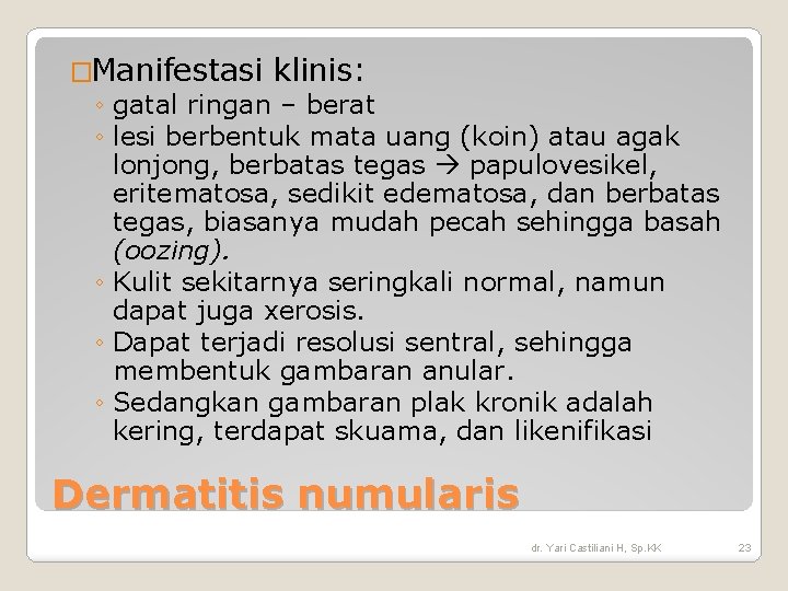 �Manifestasi klinis: ◦ gatal ringan – berat ◦ lesi berbentuk mata uang (koin) atau �Manifestasi klinis: ◦ gatal ringan – berat ◦ lesi berbentuk mata uang (koin) atau