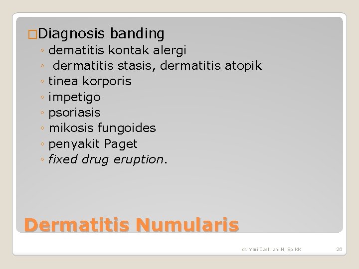 �Diagnosis banding ◦ dematitis kontak alergi ◦ dermatitis stasis, dermatitis atopik ◦ tinea korporis �Diagnosis banding ◦ dematitis kontak alergi ◦ dermatitis stasis, dermatitis atopik ◦ tinea korporis