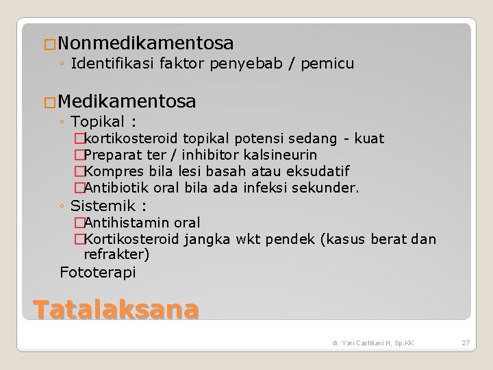 �Nonmedikamentosa ◦ Identifikasi faktor penyebab / pemicu �Medikamentosa ◦ Topikal : �kortikosteroid topikal potensi �Nonmedikamentosa ◦ Identifikasi faktor penyebab / pemicu �Medikamentosa ◦ Topikal : �kortikosteroid topikal potensi
