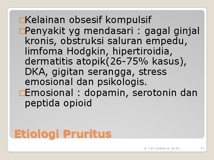 �Kelainan �Penyakit obsesif kompulsif yg mendasari : gagal ginjal kronis, obstruksi saluran empedu, limfoma �Kelainan �Penyakit obsesif kompulsif yg mendasari : gagal ginjal kronis, obstruksi saluran empedu, limfoma