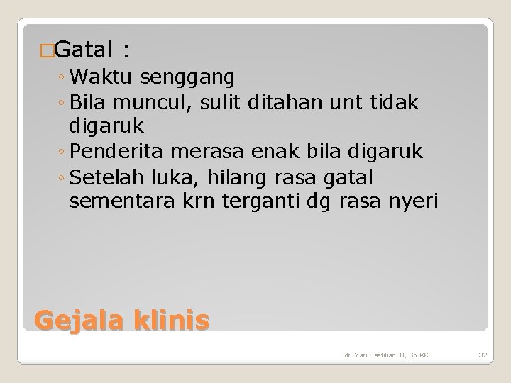 �Gatal : ◦ Waktu senggang ◦ Bila muncul, sulit ditahan unt tidak digaruk ◦ �Gatal : ◦ Waktu senggang ◦ Bila muncul, sulit ditahan unt tidak digaruk ◦
