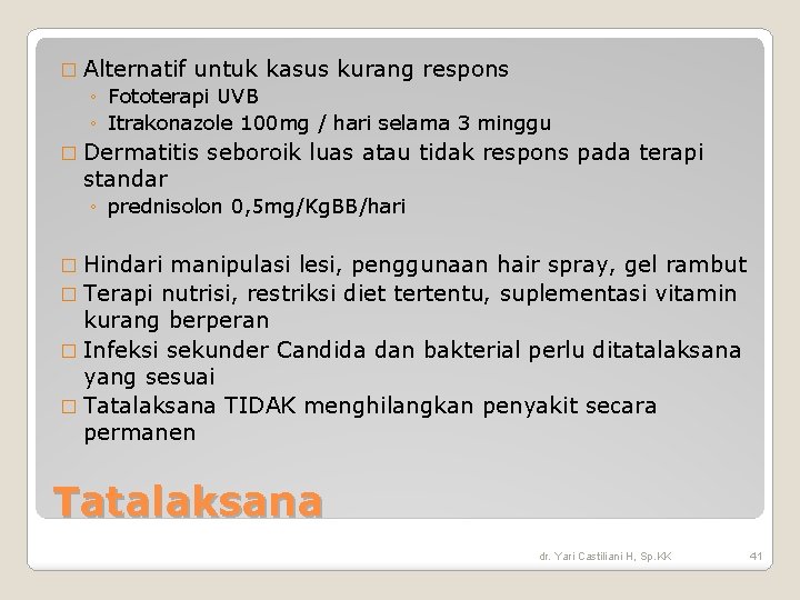 � Alternatif untuk kasus kurang respons ◦ Fototerapi UVB ◦ Itrakonazole 100 mg / � Alternatif untuk kasus kurang respons ◦ Fototerapi UVB ◦ Itrakonazole 100 mg /