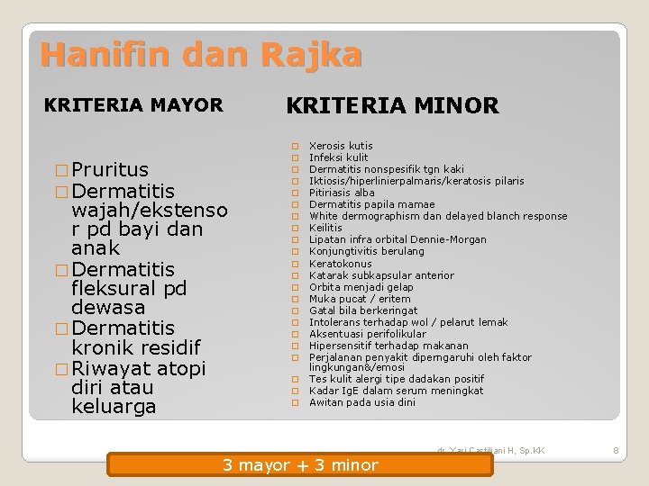 Hanifin dan Rajka KRITERIA MAYOR � Pruritus � Dermatitis wajah/ekstenso r pd bayi dan Hanifin dan Rajka KRITERIA MAYOR � Pruritus � Dermatitis wajah/ekstenso r pd bayi dan