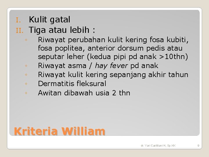 Kulit gatal II. Tiga atau lebih : I. ◦ ◦ ◦ Riwayat perubahan kulit Kulit gatal II. Tiga atau lebih : I. ◦ ◦ ◦ Riwayat perubahan kulit