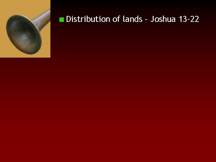 Distribution of lands – Joshua 13 -22 