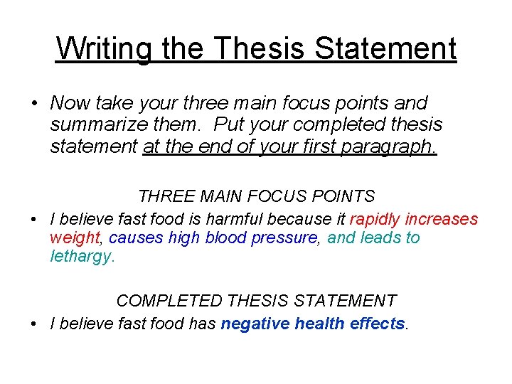 Writing the Thesis Statement • Now take your three main focus points and summarize