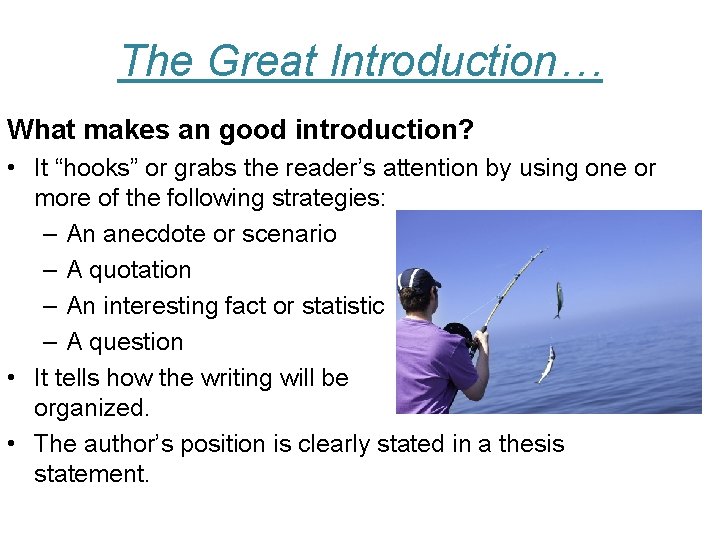 The Great Introduction… What makes an good introduction? • It “hooks” or grabs the