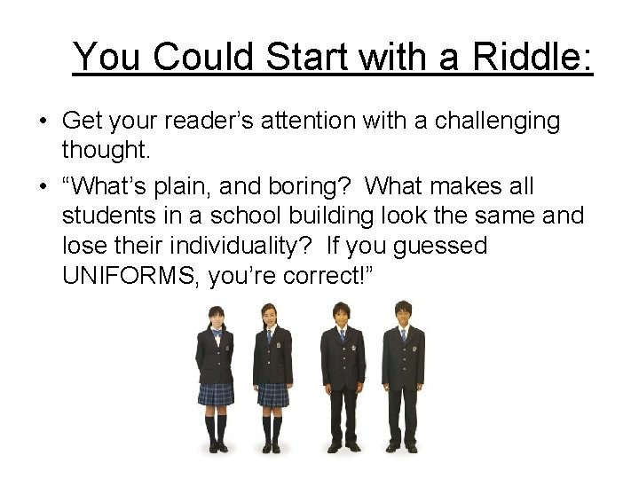 You Could Start with a Riddle: • Get your reader’s attention with a challenging