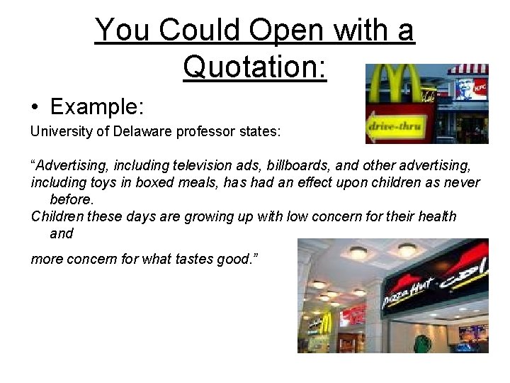 You Could Open with a Quotation: • Example: University of Delaware professor states: “Advertising,
