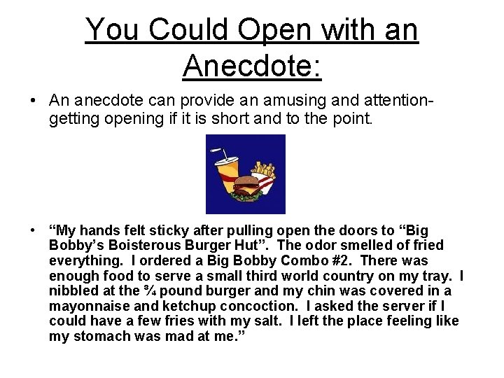 You Could Open with an Anecdote: • An anecdote can provide an amusing and