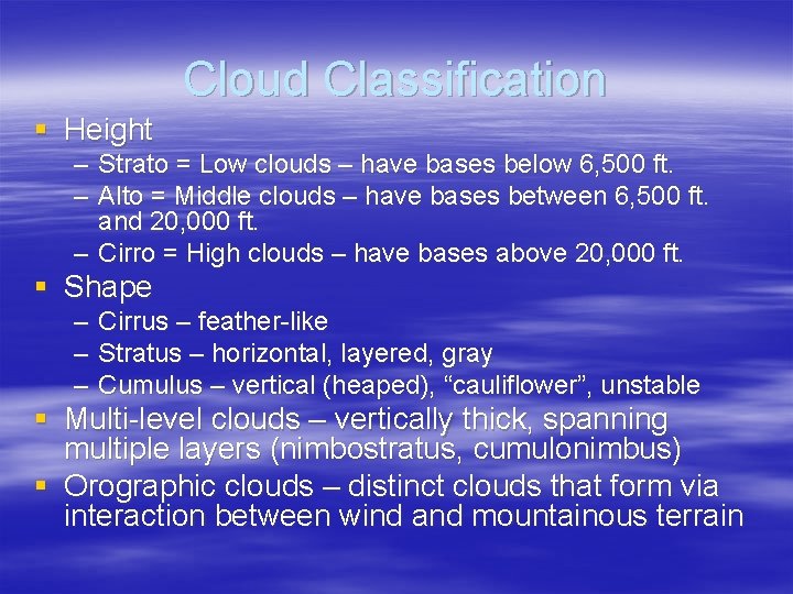 Cloud Classification § Height – Strato = Low clouds – have bases below 6,