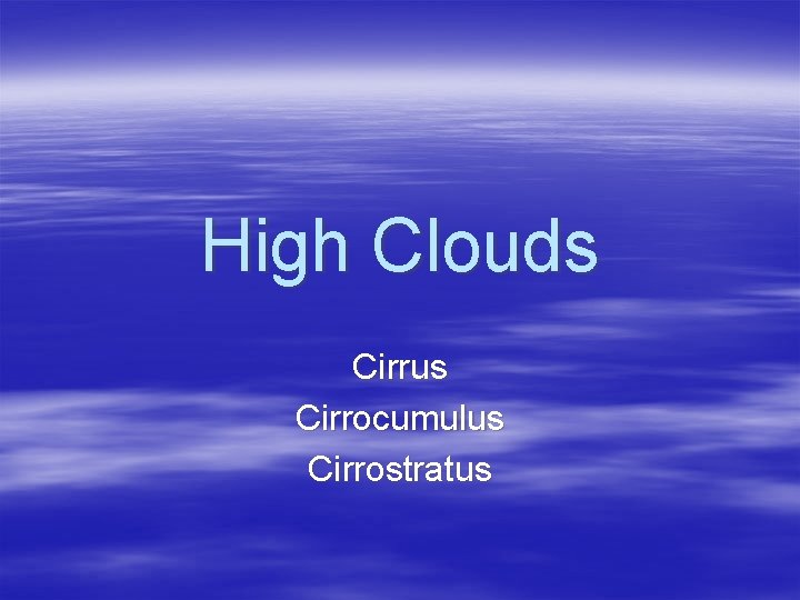 High Clouds Cirrus Cirrocumulus Cirrostratus 