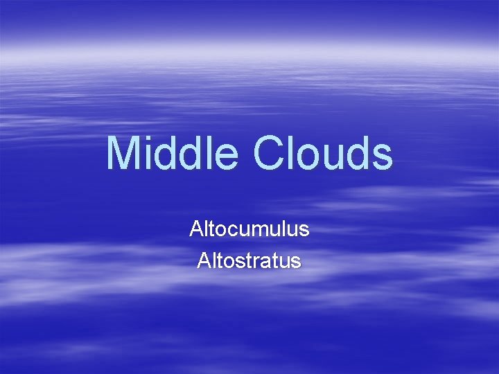 Middle Clouds Altocumulus Altostratus 