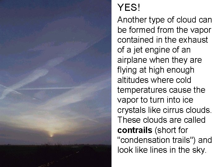 YES! Another type of cloud can be formed from the vapor contained in the