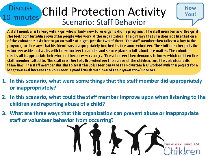 Discuss 10 minutes Child Protection Activity Scenario: Staff Behavior Now You! A staff member