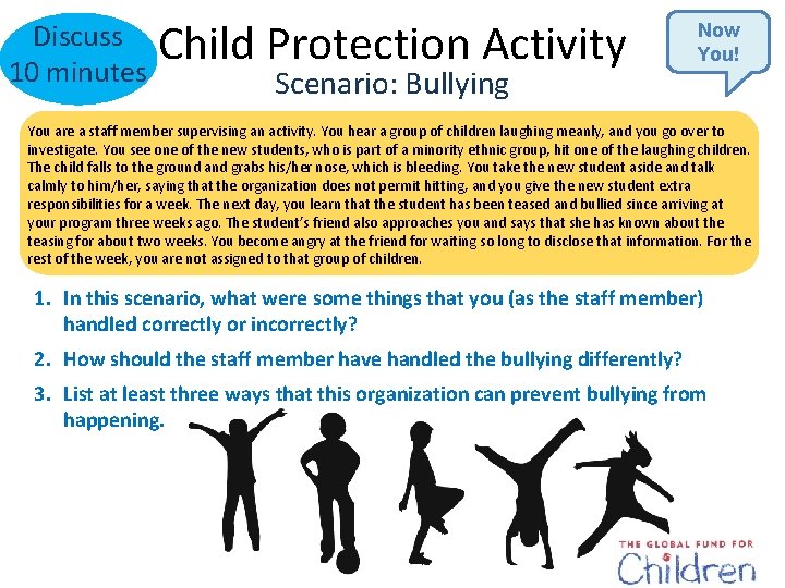 Discuss 10 minutes Child Protection Activity Scenario: Bullying Now You! You are a staff