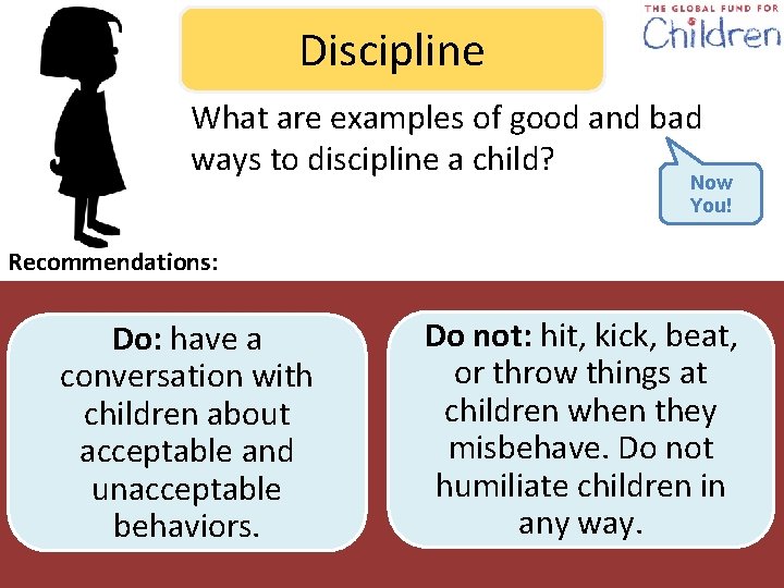Discipline What are examples of good and bad ways to discipline a child? Now