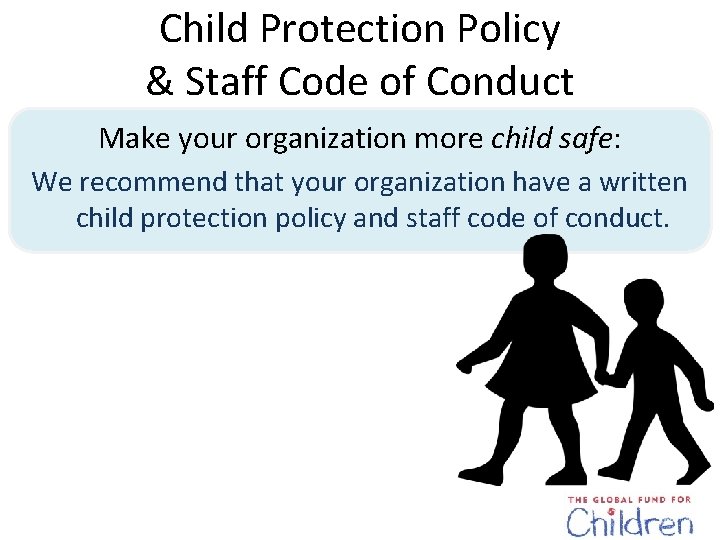 Child Protection Policy & Staff Code of Conduct Make your organization more child safe: