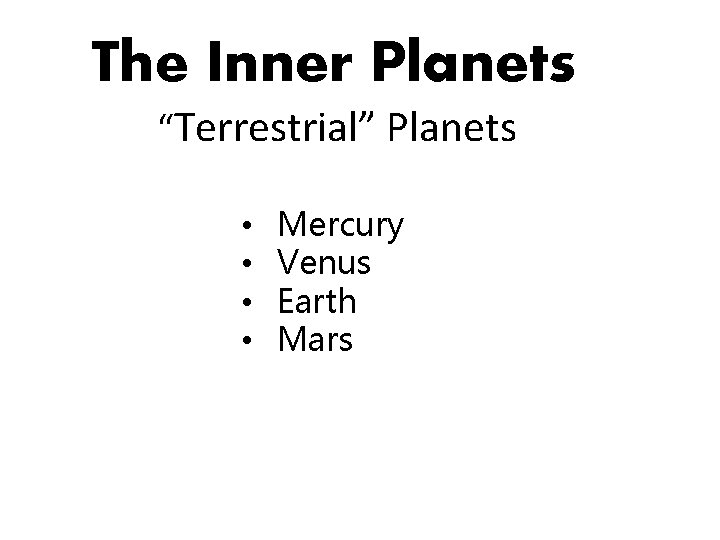 The Inner Planets “Terrestrial” Planets • • Mercury Venus Earth Mars 