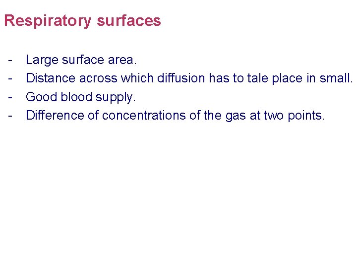 Respiratory surfaces - Large surface area. Distance across which diffusion has to tale place Respiratory surfaces - Large surface area. Distance across which diffusion has to tale place
