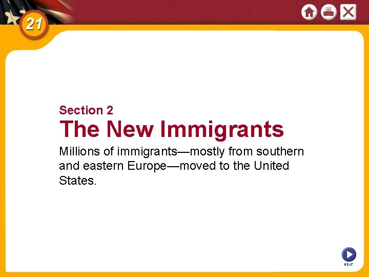 Section 2 The New Immigrants Millions of immigrants—mostly from southern and eastern Europe—moved to Section 2 The New Immigrants Millions of immigrants—mostly from southern and eastern Europe—moved to