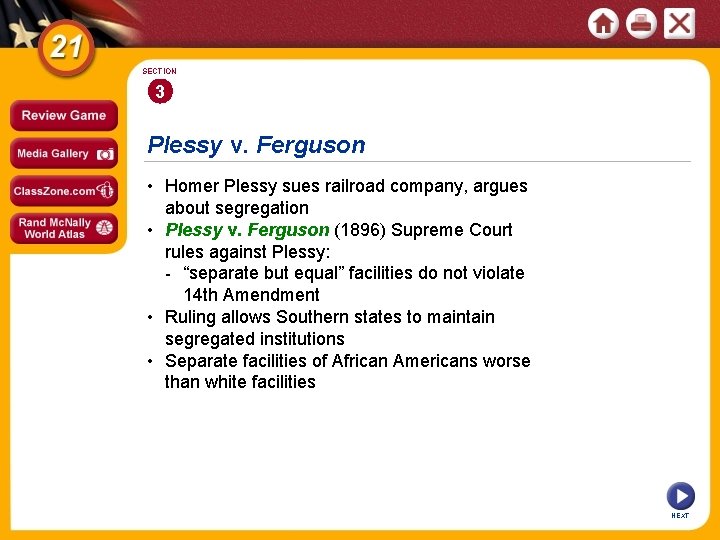 SECTION 3 Plessy v. Ferguson • Homer Plessy sues railroad company, argues about segregation SECTION 3 Plessy v. Ferguson • Homer Plessy sues railroad company, argues about segregation