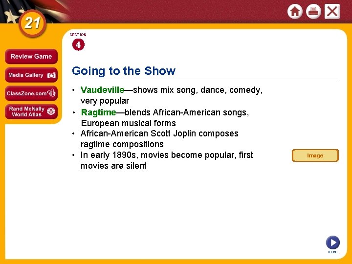 SECTION 4 Going to the Show • Vaudeville—shows mix song, dance, comedy, very popular SECTION 4 Going to the Show • Vaudeville—shows mix song, dance, comedy, very popular