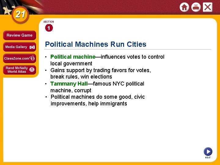 SECTION 1 Political Machines Run Cities • Political machine—influences votes to control local government SECTION 1 Political Machines Run Cities • Political machine—influences votes to control local government