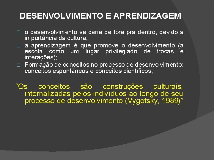 DESENVOLVIMENTO E APRENDIZAGEM o desenvolvimento se daria de fora pra dentro, devido a importância