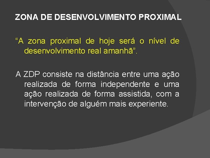 ZONA DE DESENVOLVIMENTO PROXIMAL “A zona proximal de hoje será o nível de desenvolvimento