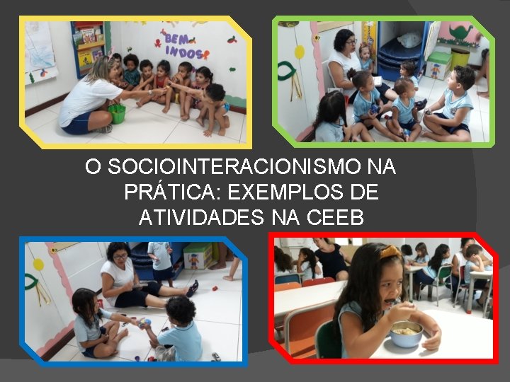 O SOCIOINTERACIONISMO NA PRÁTICA: EXEMPLOS DE ATIVIDADES NA CEEB 