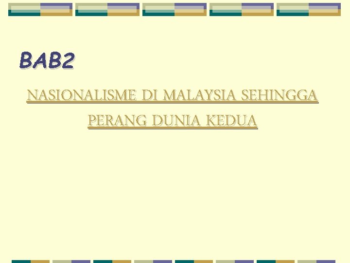 BAB 2 NASIONALISME DI MALAYSIA SEHINGGA PERANG DUNIA KEDUA 