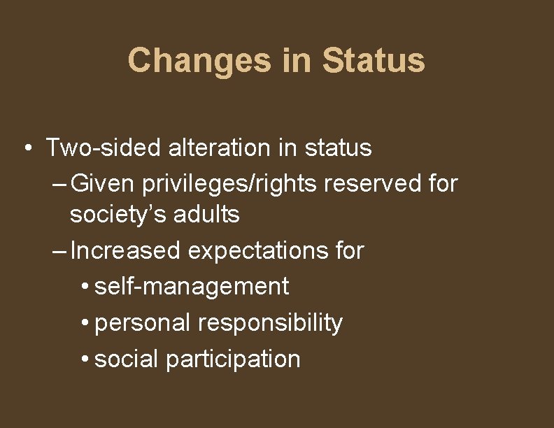Changes in Status • Two-sided alteration in status – Given privileges/rights reserved for society’s