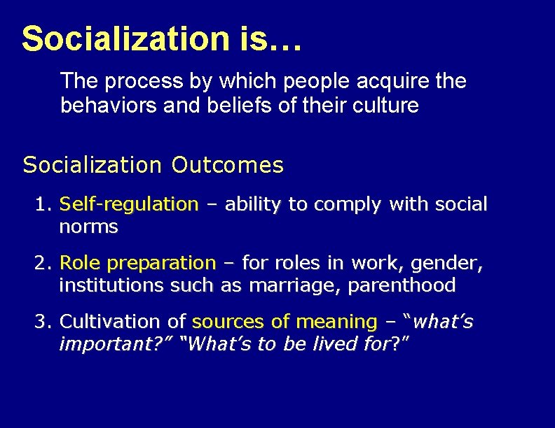 Socialization is… The process by which people acquire the behaviors and beliefs of their