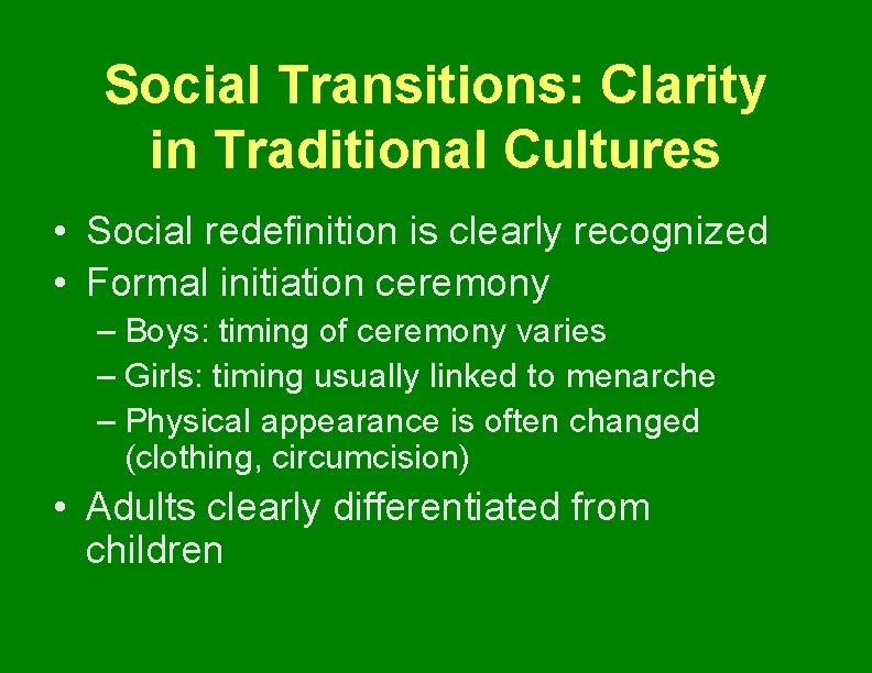 Social Transitions: Clarity in Traditional Cultures • Social redefinition is clearly recognized • Formal