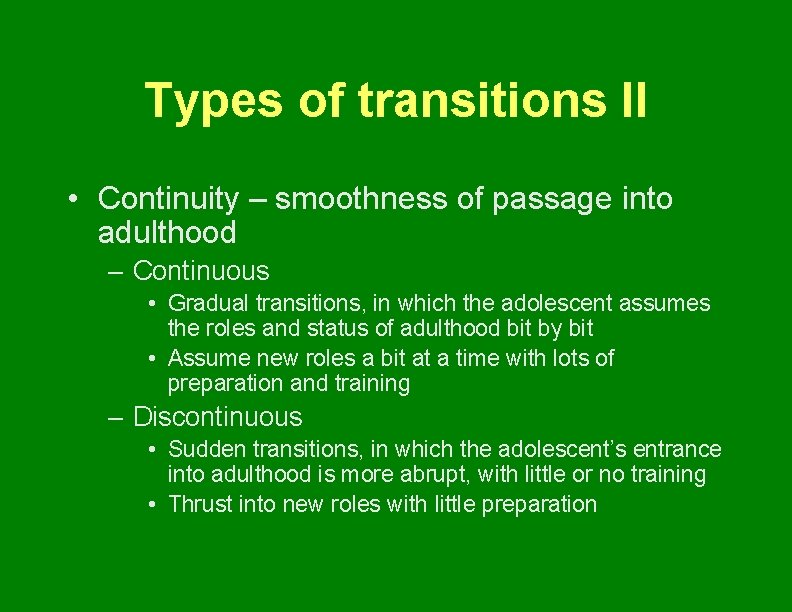 Types of transitions II • Continuity – smoothness of passage into adulthood – Continuous