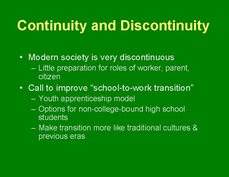 Continuity and Discontinuity • Modern society is very discontinuous – Little preparation for roles