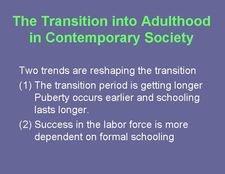 The Transition into Adulthood in Contemporary Society Two trends are reshaping the transition (1)