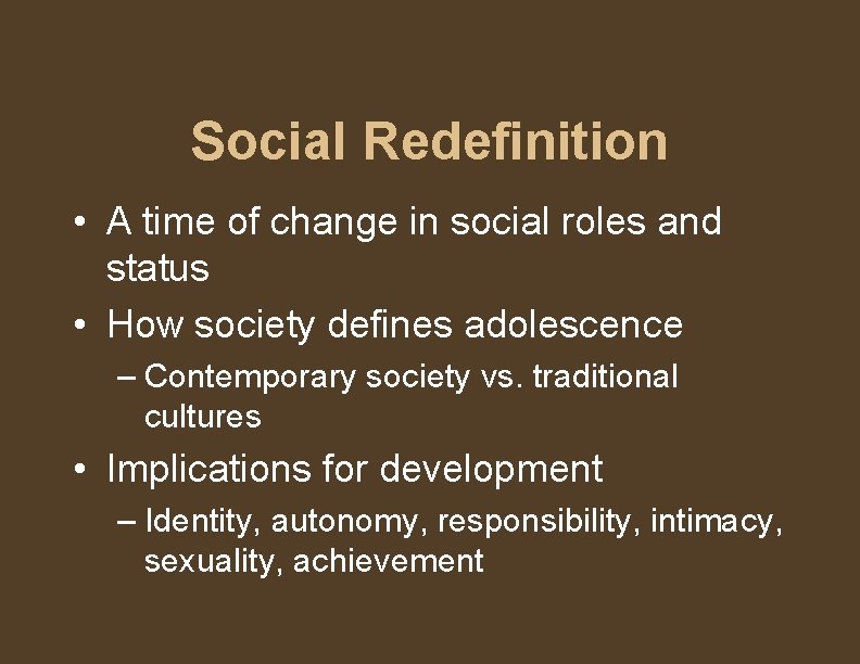 Social Redefinition • A time of change in social roles and status • How