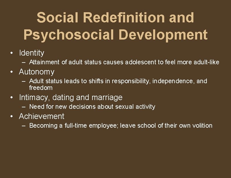 Social Redefinition and Psychosocial Development • Identity – Attainment of adult status causes adolescent