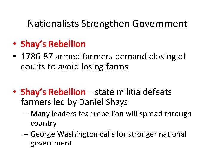 Nationalists Strengthen Government • Shay’s Rebellion • 1786 -87 armed farmers demand closing of