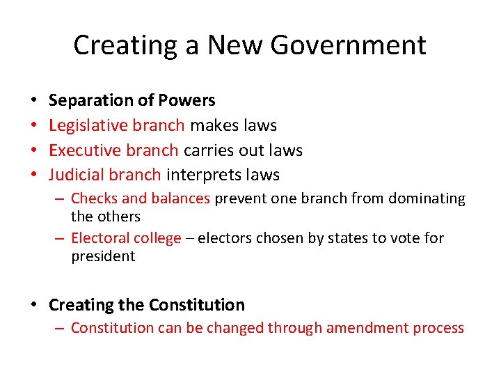 Creating a New Government • • Separation of Powers Legislative branch makes laws Executive