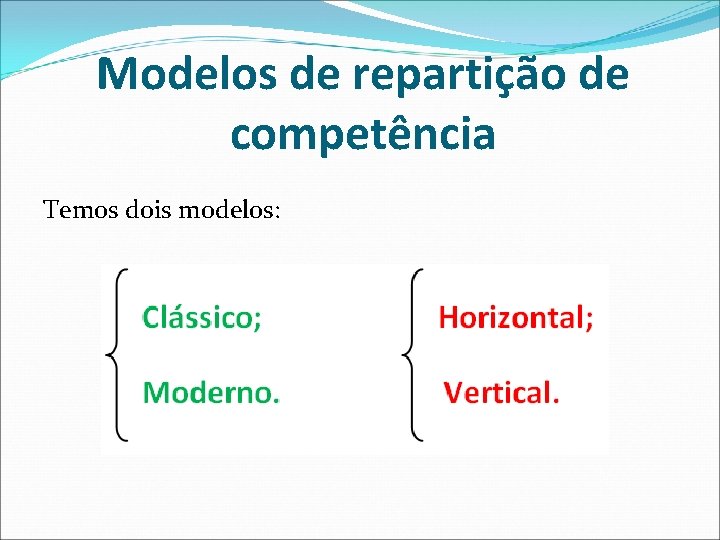 Modelos de repartição de competência Temos dois modelos: 