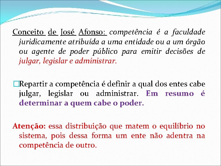 Conceito de José Afonso: competência é a faculdade juridicamente atribuída a uma entidade ou Conceito de José Afonso: competência é a faculdade juridicamente atribuída a uma entidade ou