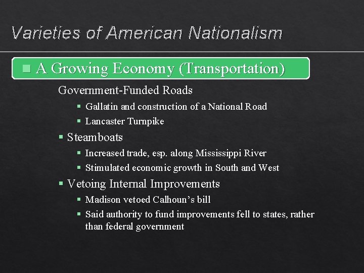 Varieties of American Nationalism n A Growing Economy (Transportation) Government-Funded Roads § Gallatin and